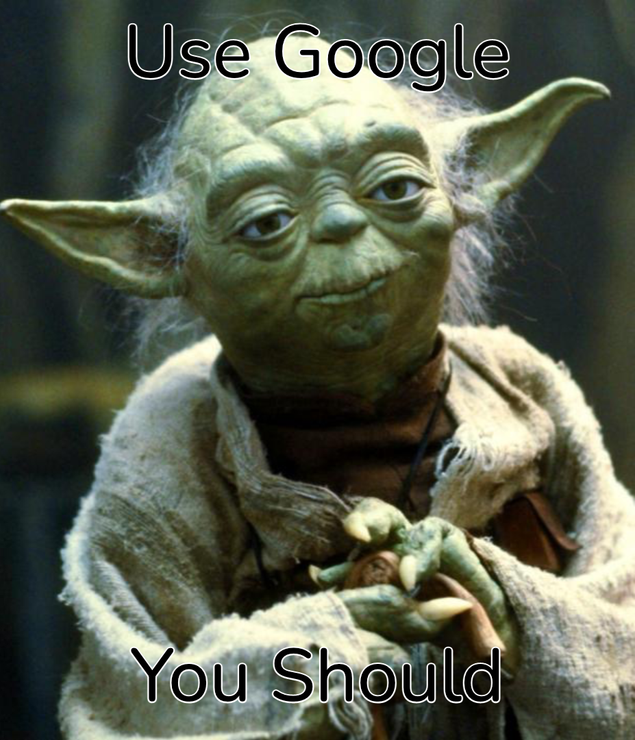 Master Yoda looking at you; Overlay Text says 'Use Google, You Should'